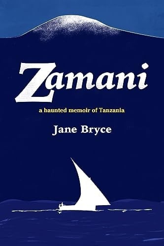 Zamani - a Haunted Memoir of Tanzania