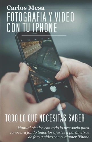 Fotografía y vídeo con tu iPhone Todo lo que necesitas saber