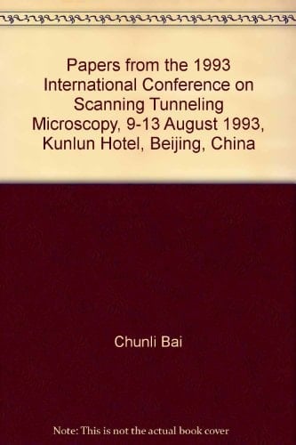 Papers from the 1993 International Conference on Scanning Tunneling Microscopy, 9-13 August 1993, Kunlun Hotel, Beijing, China