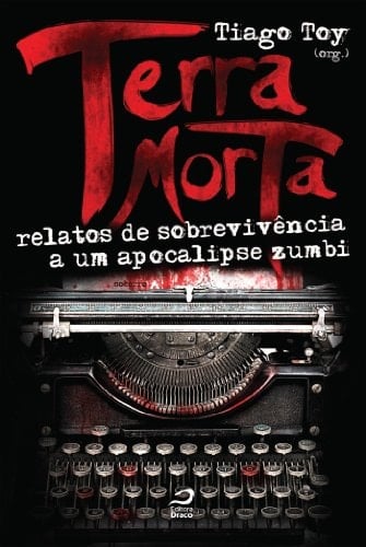 Terra Morta. Relatos de Sobrevivência a Um Apocalipse Zumbi