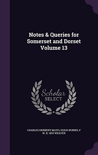 Notes & Queries for Somerset and Dorset Volume 13