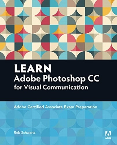 Learn Adobe Photoshop CC for Visual Communication Adobe Certified Associate Exam Preparation