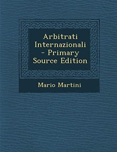 Arbitrati Internazionali - Primary Source Edition