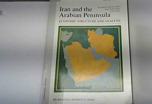 Iran and the Arabian Peninsula Economic Structure and Analysis : Iran, Bahrain, Kuwait, Oman, Qatar, Saudi Arabia, UAE, Yemen