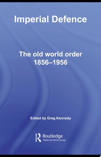 Imperial Defence The Old World Order, 1856–1956