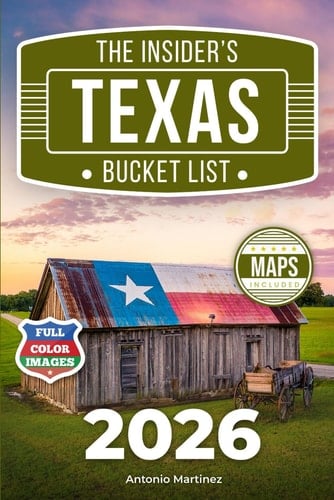 The Insider's Texas Bucket List: A Full-Color Texas Travel Guide to Cowboy Heritage, Rolling Hills & Lone Star Folks’ Best Kept Secrets [INCLUDES: 2 Maps, Thematic Itineraries, Seasonal Highlights]
