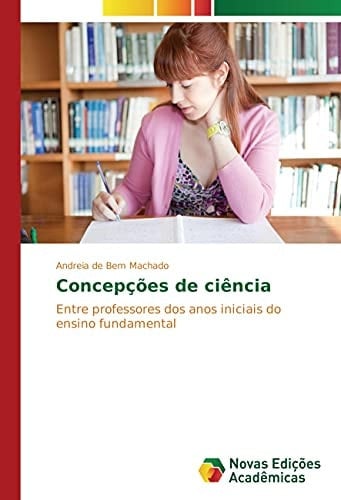 Concepções de ciência Entre professores dos anos iniciais do ensino fundamental