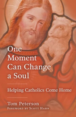 One Moment Can Change a Soul Helping Catholics Come Home