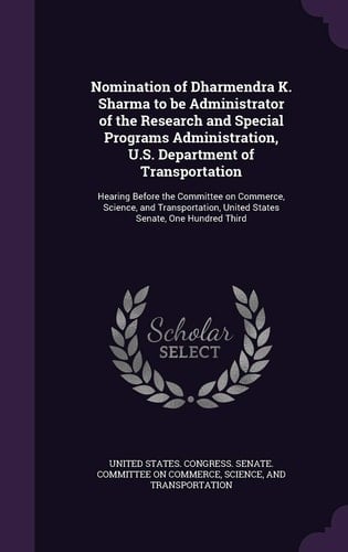 Nomination of Dharmendra K. Sharma to Be Administrator of the Research and Special Programs Administration, U. S. Department of Transportation Hearing Before the Committee on Commerce, Science, and Transportation, United States Senate, One Hundred Third
