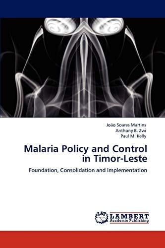 Malaria Policy and Control in Timor-Leste Foundation, Consolidation and Implementation