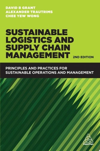Sustainable Logistics and Supply Chain Management Principles and Practices for Sustainable Operations and Management