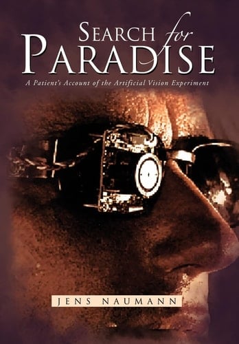 Search for Paradise A Patient's Account of the Artificial Vision Experiment