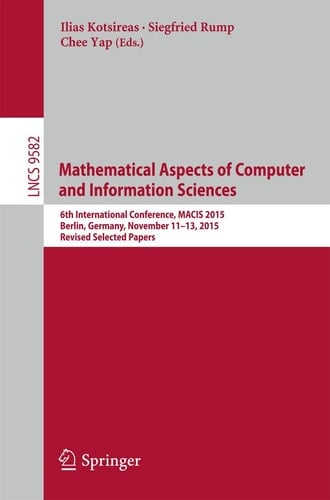Mathematical Aspects of Computer and Information Sciences 6th International Conference, MACIS 2015, Berlin, Germany, November 11-13, 2015, Revised Selected Papers