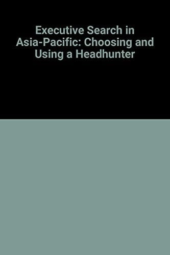 Executive Search in Asia-Pacific Choosing and Using a Headhunter