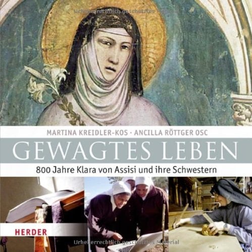 Gewagtes Leben 800 Jahre Klara und ihre Schwestern