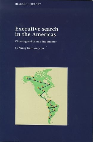 Executive Search in the Americas Choosing and Using a Headhunter