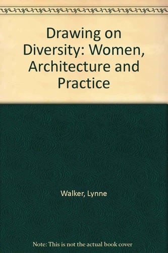 Drawing on Diversity Women, Architecture and Practice