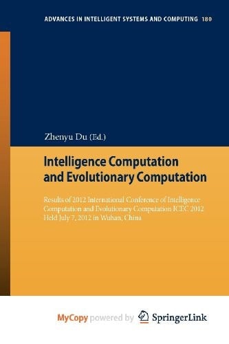Intelligence Computation and Evolutionary Computation Results of 2012 International Conference of Intelligence Computation and Evolutionary Computation ICEC 2012 Held July 7, 2012 in Wuhan, China