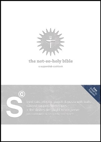 The Not-so-holy Bible A Supperclub Cookbook