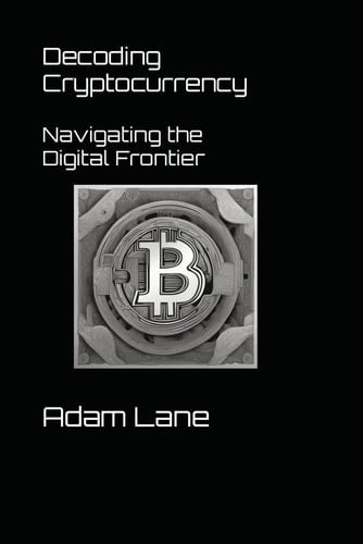 Decoding Cryptocurrency: Navigating the Digital Frontier