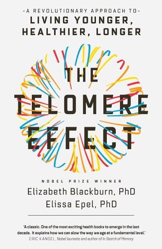 The Telomere Effect A Revolutionary Approach to Living Younger, Healthier, Longer