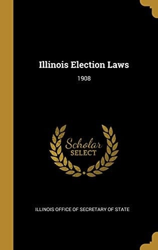Illinois Election Laws 1908