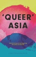 Queer Asia Decolonising and Reimagining Sexuality and Gender