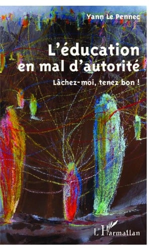 L'éducation en mal d'autorité - Lâchez-moi, tenez bon !