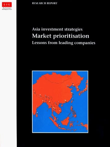Asia Investment Strategies Market Prioritisation : Lessons from Leading Companies