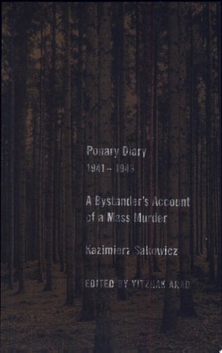 Ponary Diary, 1941-1943 A Bystander's Account of a Mass Murder