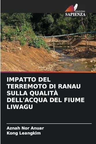 Impatto del Terremoto Di Ranau Sulla Qualità Dell'acqua del Fiume Liwagu (Italian Edition)