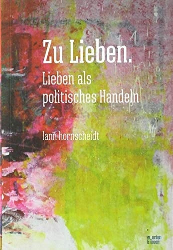 Zu Lieben Lieben als politisches Handeln