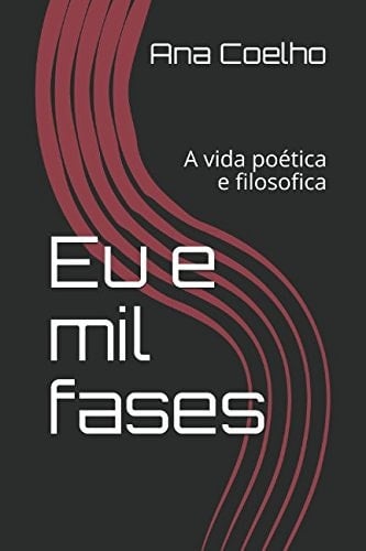 Eu e Mil Fases A Vida Poética e Filosofica