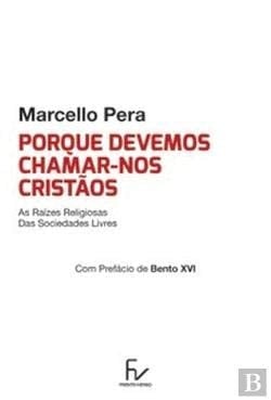 Porque Devemos Chamar-nos Cristãos As Raízes Religiosas da Sociedade Civil