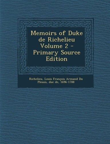 Memoirs of Duke de Richelieu Volume 2 - Primary Source Edition