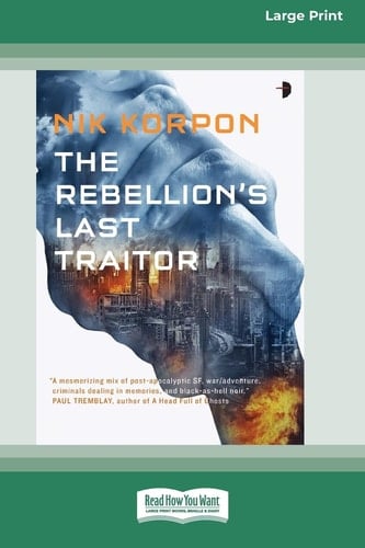 The Rebellion's Last Traitor Book I In The Memory Thief Trilogy [Large Print 16 Pt Edition]