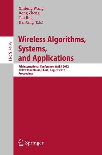 Wireless Algorithms, Systems, and Applications 7th International Conference, WASA 2012, Yellow Mountains, China, August 8-10, 2012, Proceedings