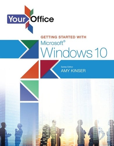 Your Office: Getting Started with Microsoft Windows 10, 1st edition