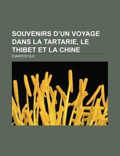Souvenirs d'un voyage dans la Tartarie, le Thibet et la Chine (French Edition)