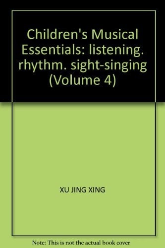 Children's Musical Essentials: listening. rhythm. sight-singing (Volume 4)