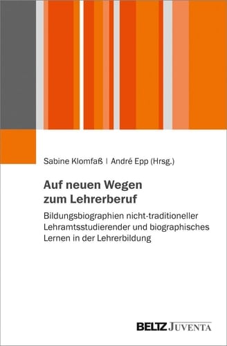 Auf neuen Wegen zum Lehrerberuf Bildungsbiographien nicht-traditioneller Lehramtsstudierender und biographisches Lernen in der Lehrerbildung