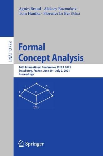 Formal Concept Analysis 16th International Conference, ICFCA 2021, Strasbourg, France, June 29 – July 2, 2021, Proceedings
