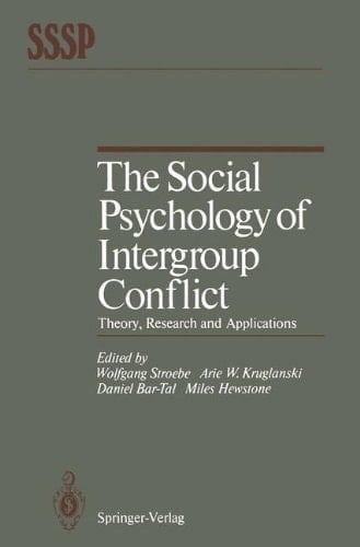 The Social Psychology of Intergroup Conflict: Theory, Research and Applications (Springer Series in Social Psychology)