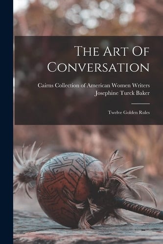 The Art Of Conversation Twelve Golden Rules