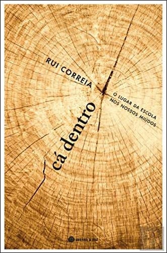 Cá Dentro - O Lugar da Escola nos Nossos Miúdos (Portuguese Edition)