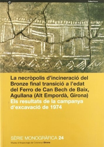 La necròpolis d'incineració del bronze final transició a l'edat del ferro de can Bech de Baix, Agullana (Alt Empordà, Girona) els resultats de la campanya d'excavació de 1974