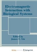 Electromagnetic Interaction with Biological Systems