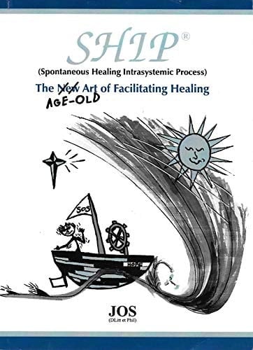 SHIP Spontaneous Healing Intrasystemic Process : the Age-old Art of Facilitating Healing