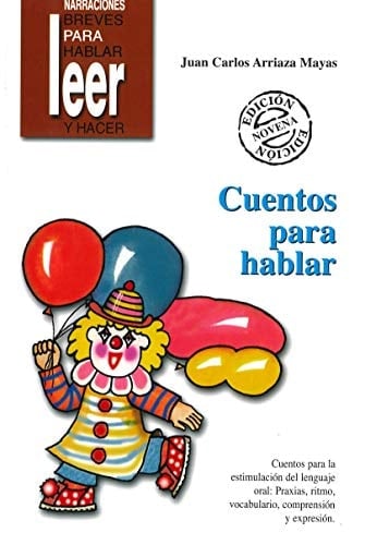 Cuentos para hablar cuentos para la estimulación del lenguaje oral : praxias, ritmo, vocabulario, comprensión y expresión