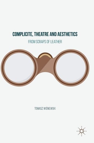 Complicite, Theatre and Aesthetics From Scraps of Leather